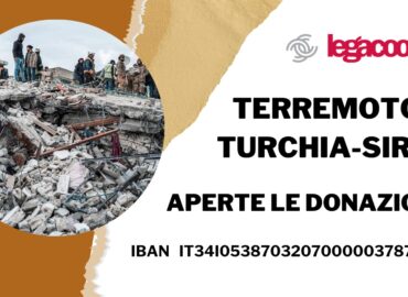 Terremoto in Turchia e Siria: Legacoop apre un conto corrente per la raccolta fondi a sostegno delle popolazioni colpite